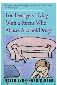 For Teenagers Living With a Parent Who Abuses Alcohol/Drugs