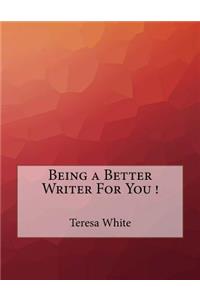 Being a Better Writer For You !