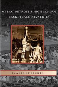 Metro Detroit's High School Basketball Rivalries