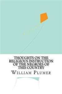 Thoughts on the Religious Instruction of the Negroes of this Country