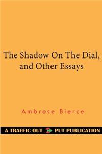 The Shadow on the Dial, and Other Essays