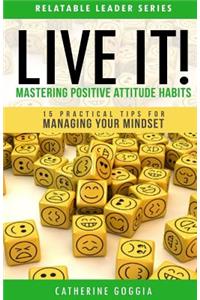 LIVE IT! Mastering Positive Attitude Habits