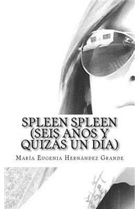 Spleen Spleen (Seis años y quizás un día)