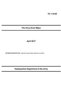 Training Circular TC 1-19.50 The Army Drum Major April 2017