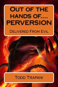 Out of the hands of.... PERVERSION