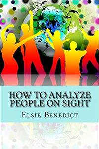 How to Analyze People on Sight: Through the Science of Human Analysis: The Five Human Types. Characters and characteristics