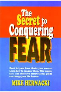 The Secret to Conquering Fear
