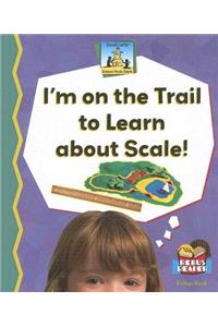 Im on the Trail to Learn about Scale!