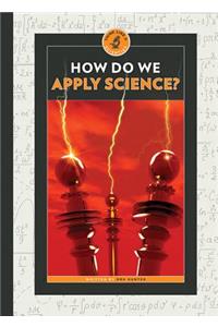 How Do We Apply Science?