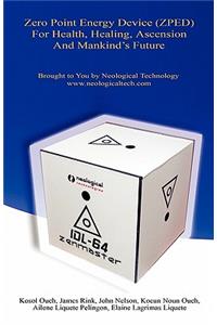 Zero Point Energy Device (Zped) for Health, Healing, Ascension and Mankind's Future