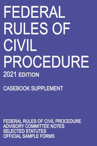 Federal Rules of Civil Procedure; 2021 Edition (Casebook Supplement)