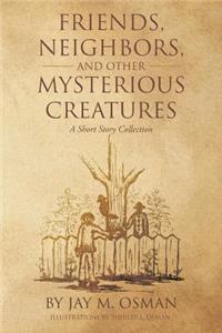 Friends, Neighbors, and other Mysterious Creatures