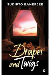 Drapes and Twigs