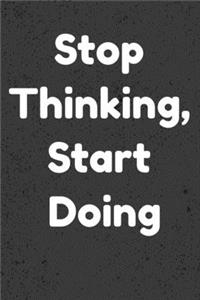 Stop Thinking, Start Doing