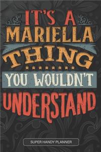 It's A Mariella Thing You Wouldn't Understand: Mariella Name Planner With Notebook Journal Calendar Personal Goals Password Manager & Much More, Perfect Gift For Mariella