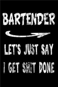 Bartender Let's Just Say I Get Shit Done