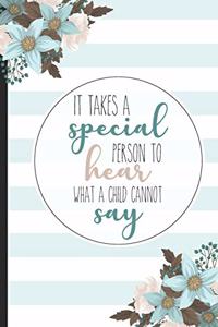 It Takes A Special Person To Hear What A Child Cannot Say