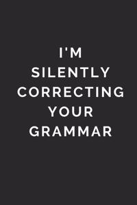 I'm Silently Correcting Your Grammar