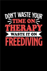 Don't Waste Your Time On Therapy Waste It On Freediving