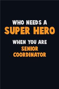 Who Need A SUPER HERO, When You Are Senior Coordinator