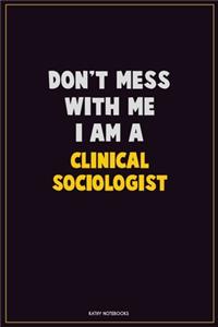 Don't Mess With Me, I Am A Clinical Sociologist