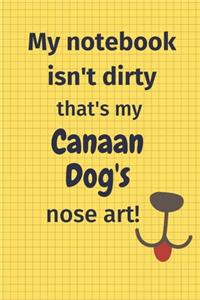 My Notebook Isn't Dirty That's My Canaan Dog's Nose Art