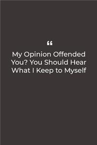 My Opinion Offended You? You Should Hear What I Keep to Myself