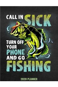 Call In Sick Turn Off Your Phone And Go Fishing 2020 Planner