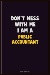 Don't Mess With Me, I Am A Public Accountant