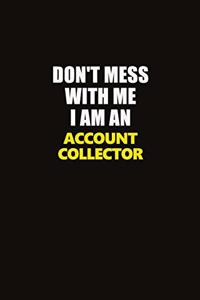 Don't Mess With Me I Am An Account Collector: Career journal, notebook and writing journal for encouraging men, women and kids. A framework for building your career.