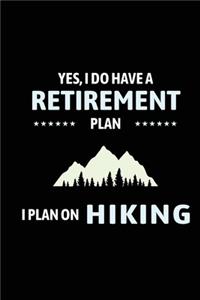 Yes I Do Have A Retirement Plan I Plan On Hiking