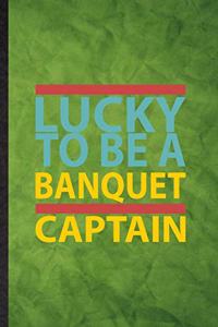 Lucky to Be a Banquet Captain