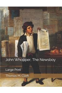 John Whopper, The Newsboy