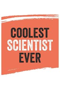 Coolest scientist Ever Notebook, scientists Gifts scientist Appreciation Gift, Best scientist Notebook A beautiful