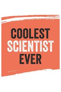 Coolest scientist Ever Notebook, scientists Gifts scientist Appreciation Gift, Best scientist Notebook A beautiful