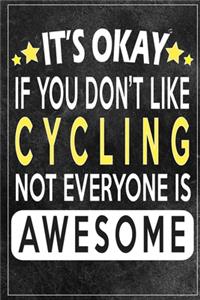 it's okay if you don't like cycling not everybody is awesome Gift for cycling lovers