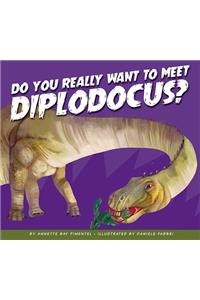 Do You Really Want to Meet Diplodocus?