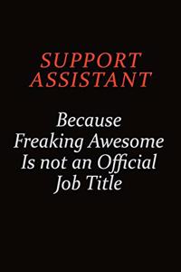 Support Assistant Because Freaking Awesome Is Not An Official Job Title