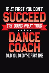 If At First You Don't Succeed Try Doing What Your Dance Coach Told You To Do The First Time