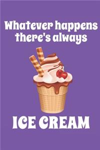 Whatever Happens There's Always Ice Cream