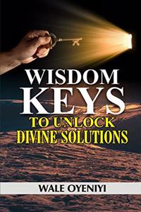 Wisdom Keys to Unlock Divine Solutions