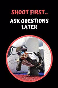 Shoot First.. Ask Questions Later