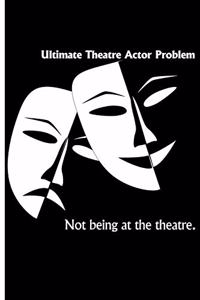 Ultimate Theatre Actor Problem