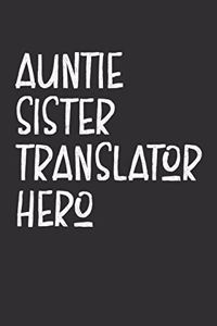 Aunt Sister Translator Hero: Aunt Journal, Diary, Notebook or Gift for Auntie