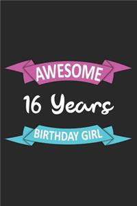 Awesome 16 Years Birthday Girl: Blank Lined Journal, Happy 16th Birthday Notebook, Diary, Logbook, Perfect Gift For every 16 Year Old Girl