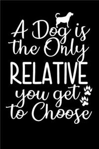 A Dog Is The Only Relative You Get To Choose