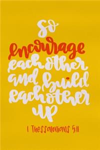 So Encourage Each Other And Build Each Other Up - 1 Thessalonians 5