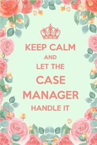 Keep Calm And Let The Case Manager Handle It