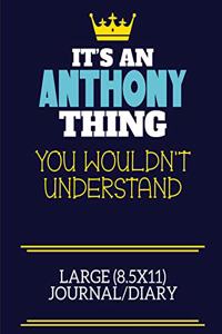 It's An Anthony Thing You Wouldn't Understand Large (8.5x11) Journal/Diary