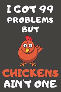 I Got 99 Problems But Chickens Ain't One